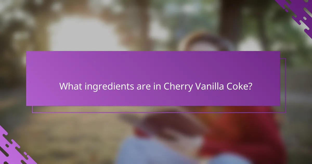 What ingredients are in Cherry Vanilla Coke?
