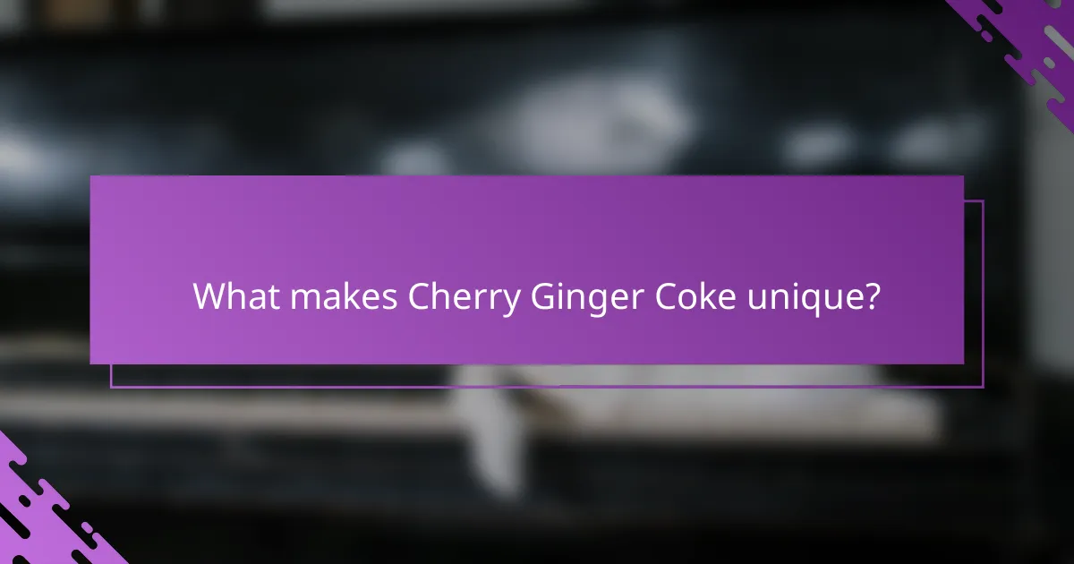 What makes Cherry Ginger Coke unique?