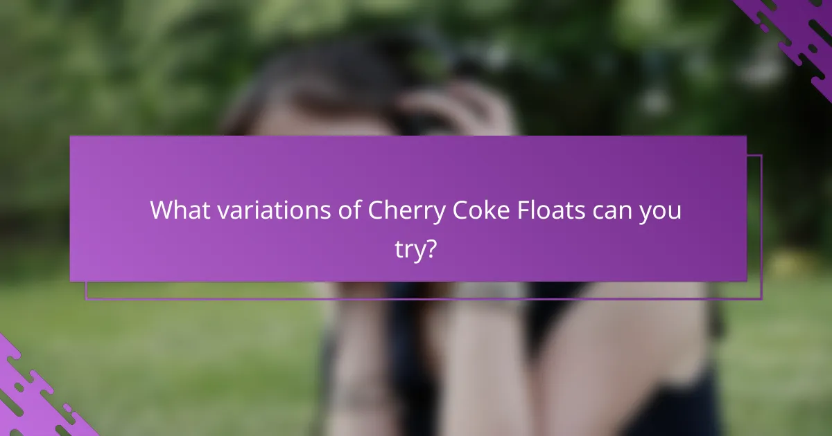 What variations of Cherry Coke Floats can you try?