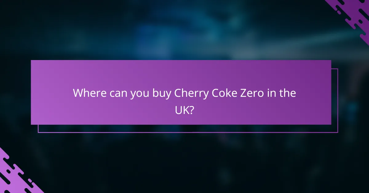 Where can you buy Cherry Coke Zero in the UK?