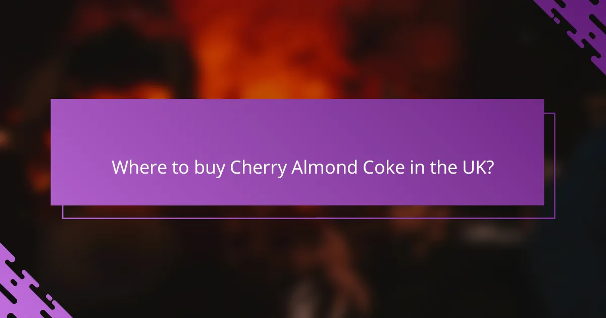 Where to buy Cherry Almond Coke in the UK?