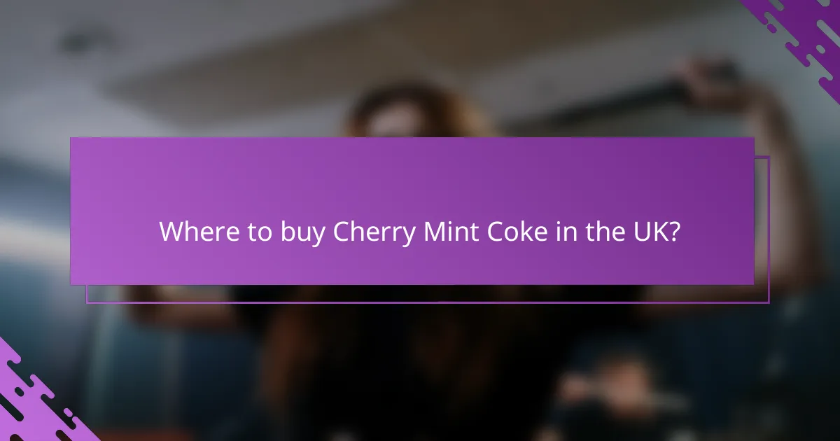 Where to buy Cherry Mint Coke in the UK?